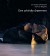 Den arktiske drømmen - Lars Saabye Christensen, Trym Ivar Bergsmo