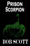 Prison Scorpion - Bob Scott