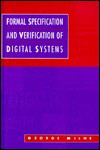 Formal Specification and Verification of Digital Systems - George Milne