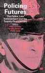 Policing Futures: The Police, Law Enforcement And The Twenty First Century - Peter Francis