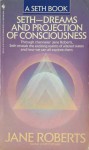 Seth Dreams, and Projection of Consciousness - Jane Roberts