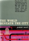 The World Beneath the City - Robert Daley