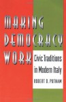 Making Democracy Work: Civic Traditions in Modern Italy - Robert D. Putnam, Robert Leonardi, Raffaella Y. Nanetti