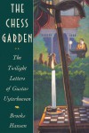 The Chess Garden or the Twilight Letters of Gustav Uyterhoeven - Brooks Hansen