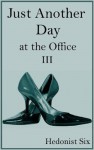 Just Another Day at the Office (#3) - Hedonist Six