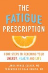 The Fatigue Prescription: Four Steps to Renewing Your Energy, Health, and Life - Linda Hawes Clever, Dean Ornish