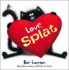 Love, Splat. Rob Scotton (Splat The Cat) - Rob Scotton