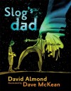 Slog's Dad - David Almond, Dave McKean