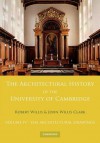 The Architectural History of the University of Cambridge and of the Colleges of Cambridge and Eton: Volume 4, the Architectural Drawings - Robert Willis, John Willis Clark