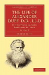 The Life of Alexander Duff, D.D., LL.D - George Smith