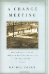 A Chance Meeting: Intertwined Lives of American Writers and Artists, 1854-1967 - Rachel Cohen