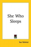 She Who Sleeps - Sax Rohmer