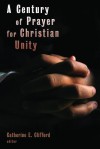 A Century of Prayer for Christian Unity - Catherine E. Clifford