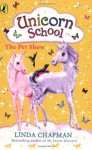 Unicorn School: The Pet Show - Linda Chapman