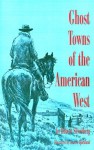 Ghost Towns of the American West - Robert Silverberg, Lorence F. Bjorklund