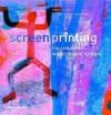 Screenprinting: The Complete Water-Based System - Carol Robertson