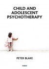 Child and Adolescent Psychotherapy - Peter Blake