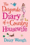 The Desperate Diary of a Country Housewife - Daisy Waugh