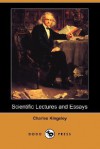 Scientific Lectures and Essays - Charles Kingsley