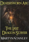 Deathsworn Arc 1 : The Last Dragon Slayer (An Epic Fantasy Adventure Series with Dragons) - Martyn Stanley