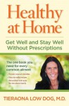 Healthy at Home: Get Well and Stay Well Without Prescriptions - Tieraona Low Dog