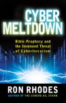 Cyber Meltdown: Bible Prophecy and the Imminent Threat of Cyberterrorism - Ron Rhodes