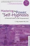 Mastering the Power of Self-Hypnosis: A Comprehensive Guide to Self-Empowerment [With CD (Audio)] - C. Roy Hunter