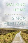 Walking Home: A Poet's Journey - Simon Armitage