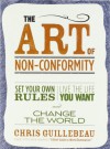 The Art of Non-Conformity: Set Your Own Rules, Live the Life You Want, and Change the World - Chris Guillebeau