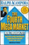 The Fourth Mega-Market Now Through 2011: How Three Earlier Bull Markets Explain the Presentand Predict the Future - Ralph J. Acampora, Michael D'Antonio