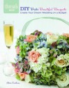 DIY Bride: Beautiful Bouquets: create your dream wedding on a budges - Khris Cochran