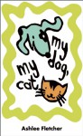 My Dog, My Cat (Board Book) - Ashlee Fletcher