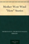 Mother West Wind "How" Stories - Thornton W. Burgess, Harrison Cady