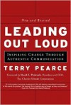 Leading Out Loud: Inspiring Change Through Authentic Communications - Terry Pearce, David S. Pottruck