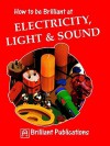 How to Be Brilliant at Electricity, Light & Sound - Colin Hughes