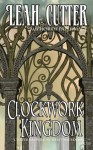 Clockwork Kingdom - Leah Cutter