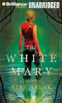 The White Mary - Kira Salak, Joyce Bean