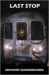 Last Stop: A Horror Novella - Anthony Giangregorio