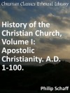 Apostolic Christianity A.D. 1-100 (History of the Christian Church) - Philip Schaff