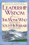 Leadership Wisdom from the Monk Who Sold His Ferrari - Robin S. Sharma