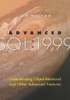 Advanced SQL:1999: Understanding Object-Relational and Other Advanced Features - Jim Melton