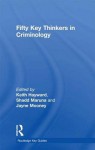 Fifty Key Thinkers in Criminology - Keith Hayward, Shadd Maruna, Jayne Mooney