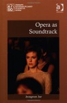 Opera As Soundtrack (Ashgate Interdisciplinary Studies in Opera) - Jeongwon Joe