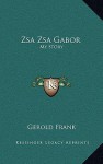 Zsa Zsa Gabor: My Story - Gerold Frank