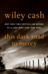 This Dark Road to Mercy: A Novel - Wiley Cash