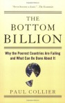The Bottom Billion: Why the Poorest Countries are Failing and What Can Be Done About It - Paul Collier