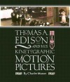 Thomas A Edison and His Kinetographic Motion Pictures - Charles Musser