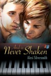 And Is Never Shaken - Alexi Silversmith