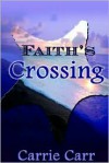Faith's Crossing - Carrie Carr