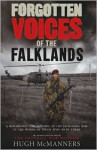 Forgotten Voices of the Falklands: The Real Story of the Falklands War in the Word of Those Who Were There - Hugh McManners